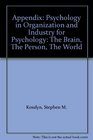 Appendix Psychology in Organization and Industry for Psychology The Brain The Person The World