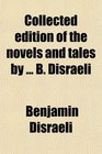 Collected Edition of the Novels and Tales by B. Disraeli