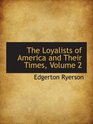 The Loyalists of America and Their Times Volume 2