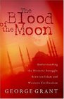 The Blood of the Moon: Understanding the Historic Struggle Between Islam and Western Civilization