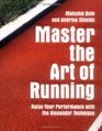 Master the Art of Running: Raise Your Performance with the Alexander Technique