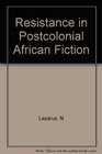 Resistance in Postcolonial African Fiction