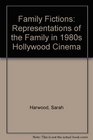 Family Fictions Representations of the Family in 1980s Hollywood Cinema