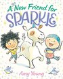 A New Friend for Sparkle A Story about a Unicorn Named Sparkle