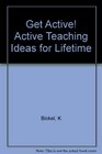 Get Active Active Teaching Ideas for Lifetime Learning