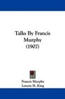 Talks By Francis Murphy