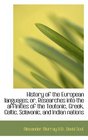 History of the European languages or Researches into the affinities of the Teutonic Greek Celtic