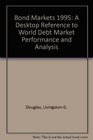 The Bond Markets 1995 A Desktop Reference to World Debt Market Performance and Analysis