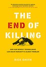The End of Killing How Our Newest Technologies Can Solve Humanitys Oldest Problem