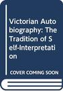 Victorian Autobiography The Tradition of SelfInterpretation
