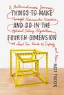 Things to Make and Do in the Fourth Dimension A Mathematician's Journey Through Narcissistic Numbers Optimal Dating Algorithms at Least Two Kinds of Infinity and More