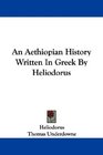 An Aethiopian History Written In Greek By Heliodorus