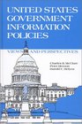 United States Government Information Policies Views and Perspectives
