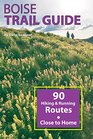Boise Trail Guide 90 Hiking and Running Routes Close to Home
