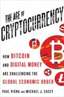 The Age of Cryptocurrency How Bitcoin and Digital Money Are Challenging the Global Economic Order