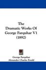 The Dramatic Works Of George Farquhar V1