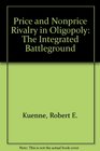 Price and Nonprice Rivalry in Oligopoly The Integrated Battleground
