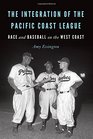 The Integration of the Pacific Coast League Race and Baseball on the West Coast