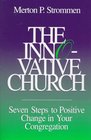 The Innovative Church Seven Steps to Positive Change in Your Congregation