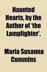 Haunted Hearts by the Author of 'the Lamplighter'