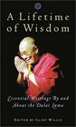 A Lifetime of Wisdom Essential Writings by and About the Dalai Lama