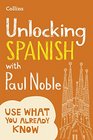 Unlocking Spanish with Paul Noble Use What You Already Know