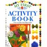 My First Activity Book: A Life-Size Guide to Fun Things to Make