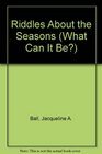 Riddles About the Seasons (What Can It Be?)