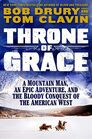 Throne of Grace A Mountain Man an Epic Adventure and the Bloody Conquest of the American West