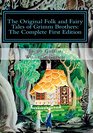 The Original Folk and Fairy Tales of Grimm Brothers The Complete First Edition