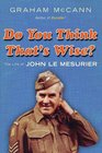 Do You Think That's Wise     The Life of John Le Mesurier