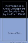 The Philippines in Crisis  Development and Security in the Aquino Era 198692
