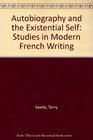 Autobiography and the Existential Self Studies in Modern French Writing
