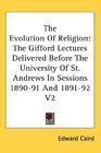 The Evolution Of Religion The Gifford Lectures Delivered Before The University Of St Andrews In Sessions 189091 And 189192 V2