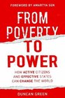 From Poverty to Power How Active Citizens and Effective States Can Change the World