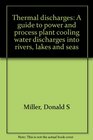 Thermal discharges A guide to power and process plant cooling water discharges into rivers lakes and seas