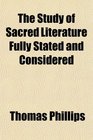 The Study of Sacred Literature Fully Stated and Considered