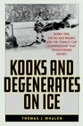 Kooks and Degenerates on Ice Bobby Orr the Big Bad Bruins and the Stanley Cup Championship That Transformed Hockey