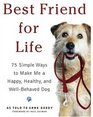 Best Friend for Life: 75 Simple Ways to Make Me a Happy, Healthy, and Well-Behaved Dog