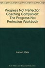 Progress Not Perfection Coaching Companion The Progress Not Perfection Workbook