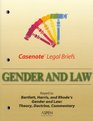 Casenote Legal Briefs Gender and Law  Keyed to Bartlett  Harris