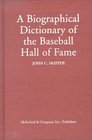 A Biographical Dictionary of the Baseball Hall of Fame
