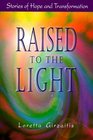 Raised to the Light Stories of Hope and Transformation