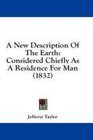 A New Description Of The Earth Considered Chiefly As A Residence For Man
