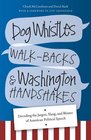 Dog Whistles Walkbacks and Washington Handshakes Decoding the Jargon Slang and Bluster of American Political Speech
