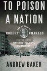 To Poison a Nation The Murder of Robert Charles and the Rise of Jim Crow Policing in America