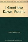 I Greet the Dawn Poems