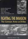 Fighting the Invasion: The German Army at D-Day