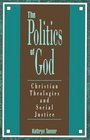 The Politics of God Christian Theologies and Social Justice