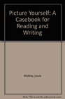 Picture Yourself A Casebook for Reading and Writing